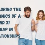 Age Is Just a Number? Exploring the Dynamics of a 25 and 21 Age Gap in Relationships